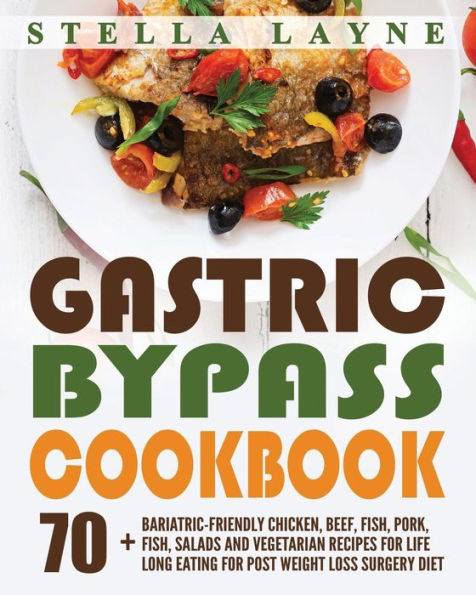 Gastric Bypass Cookbook: MAIN COURSE - 70+ Bariatric-Friendly Chicken, Beef, Fish, Pork, Seafood, Salad and Vegetarian Recipes for Life-Long Eating for Post Weight Loss Surgery Diet