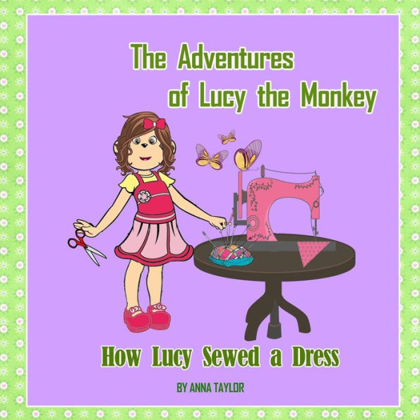 How Lucy Sewed a Dress.The Adventures of Lucy the Monkey: Children's book about funny Lucy the monkey and her friends, Book for kids