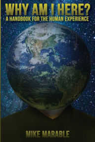 Title: Why Am I Here: A Handbook For The Human Experience, Author: Mike Marable