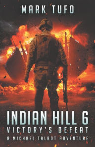 Title: Indian Hill 6: Victory's Defeat: A Michael Talbot Adventure, Author: Mark Tufo