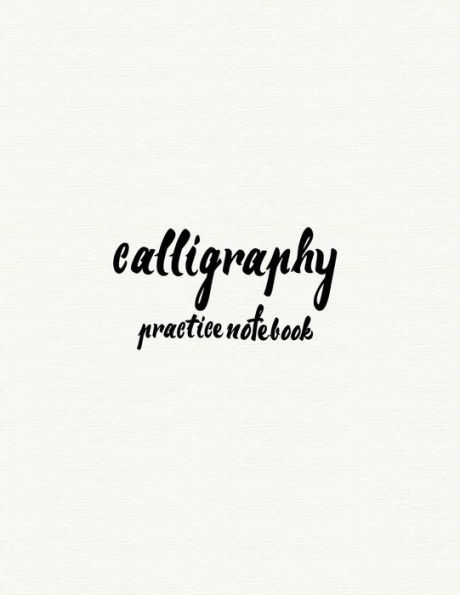 Calligraphy Practice NoteBook: Hand Lettering: Calligraphy Workbook :White Cover: (Training, Exercises and Practice:Lettering calligraphy. Calligraphy book)