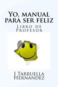 Title: Yo, manual para ser feliz: Libro del profesor, Author: J Tarruella Hernandex