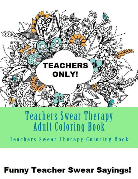 Teachers Swear Therapy Adult: Swear Word Adult Coloring Book Large One Sided Relaxing Teacher Coloring Book For Grownups. Funny Teacher Swear Word Designs & Patterns