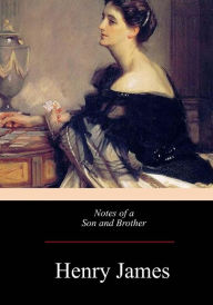 Title: Notes of a Son and Brother, Author: Henry James