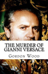 Title: The Murder of Gianni Versace, Author: Gordon Wood