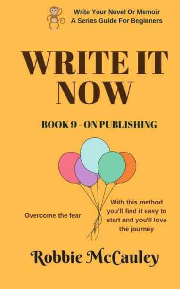 Write it Now. Book 9 - On Publishing: Overcome the fear. With this method you'll find it easy to start and you'll love the journey