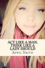 Act Like A Man, Think like A Lady Should