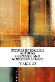 Title: Stories by English Authors Germany, and Northern Europe, Author: Beatrice Harraden