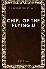 Title: Chip, of the Flying U, Author: B M Bower