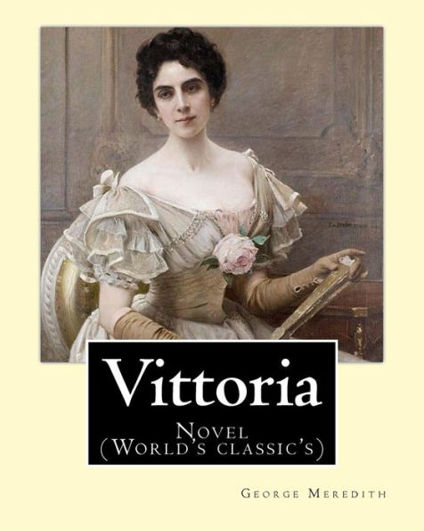Vittoria. By: George Meredith: Novel (World's classic's)
