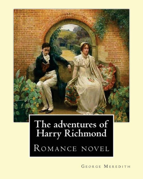 The adventures of Harry Richmond. By: George Meredith: The Adventures of Harry Richmond is a romance by British author George Meredith, sometimes picaresque, sometimes melodramatic.