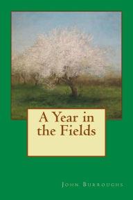 Title: A Year in the Fields, Author: John Burroughs