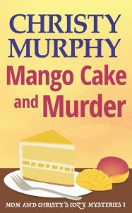 Title: Mango Cake and Murder, Author: Christy Murphy