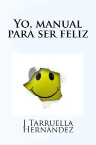Title: Yo, manual para ser feliz, Author: J Tarruella Hernandez