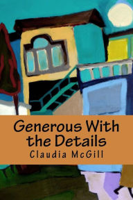 Title: Generous With the Details, Author: Claudia McGill