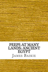 Title: Peeps at Many Lands: Ancient Egypt, Author: James Baikie