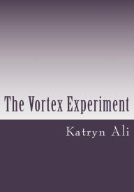 Title: The Vortex Experiment, Author: Katryn Ali