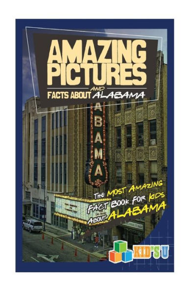 Amazing Pictures and Facts About Alabama: The Most Amazing Fact Book for Kids About Alabama