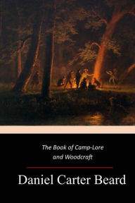 Title: The Book of Camp-Lore and Woodcraft, Author: Daniel Carter Beard