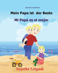 Title: Spanisch kinderbuch: Mein Papa ist der Beste: Zweisprachiges Kinderbuch ab 3 - 6 Jahren (Deutsch - Spanisch), bilingual spanisch deutsch, kinderbï¿½cher spanisch, Papa bilderbuch (Spanisch fï¿½r kinder), Author: Sujatha Lalgudi