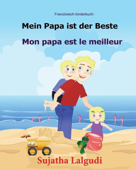 Franzï¿½sisch kinderbuch: Mein Papa ist der Beste: Kinderbuch Deutsch-Franzï¿½sisch (zweisprachig/bilingual), bilingual franzï¿½sisch deutsch, Papa buch, Deutsch - Franzoesisch