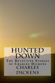 Title: Hunted Down: The Detective Stories of Charles Dickens, Author: Charles Dickens