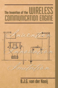 Title: The Invention of the Wireless Communication Engine, Author: B J G Van Der Kooij