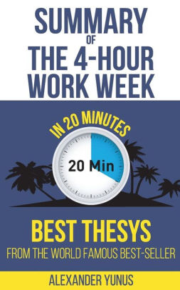 summary the 4 hour workweek best summary of world famous best 4hourworkweek