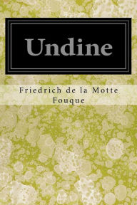 Title: Undine, Author: Friedrich de la Motte Fouque