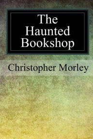 Title: The Haunted Bookshop, Author: Christopher Morley