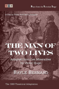 The Man of Two Lives: A Play in Three Acts: Adapted from ?Les Miserables?