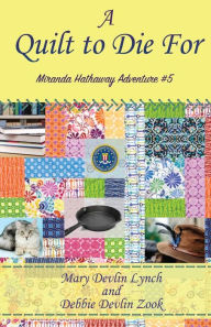 Title: A Quilt to Die For: Miranda Hathaway Adventure #5, Author: Debbie Devlin Zook