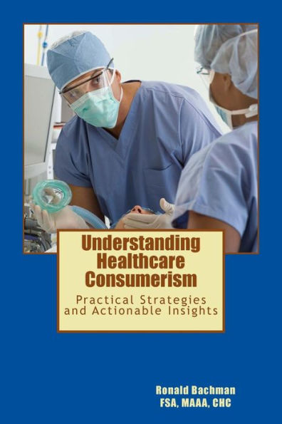 Understanding Healthcare Consumerism: Creating A Unique Cost Effective Strategy