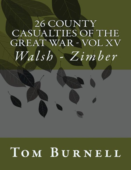 26 County Casualties of the Great War Volume XV: Walsh - Zimber