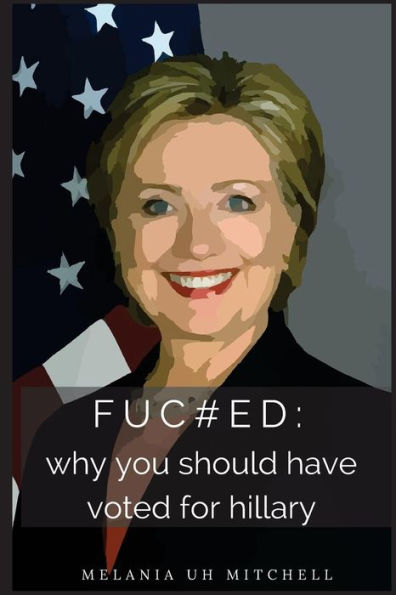 fuc#ed: why you should have voted for hillary
