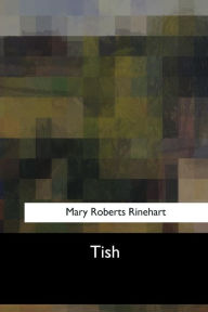 Title: Tish, Author: Mary Roberts Rinehart