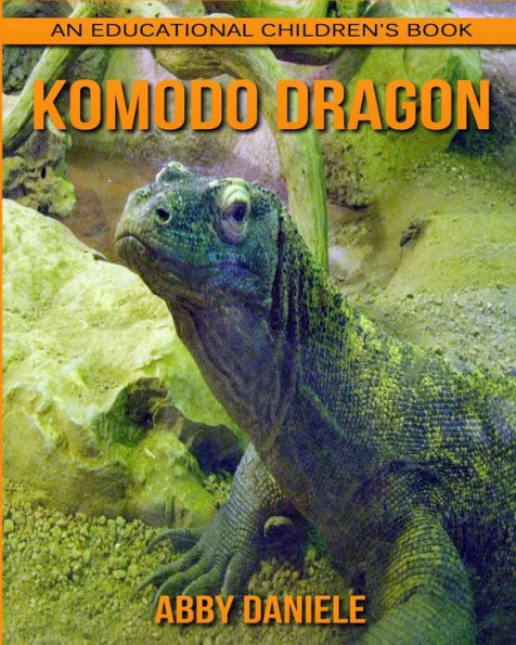 Komodo dragon! An Educational Children's Book about Komodo dragon with Fun Facts & Photos