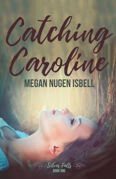 Catching Caroline: Silver Falls: Book One