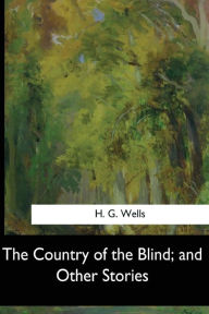 The Country of the Blind, and Other Stories