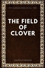 Title: The Field of Clover, Author: Laurence Housman