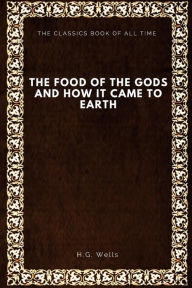 The Food of the Gods: and How It Came to Earth