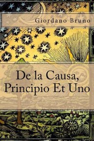 Title: De la Causa, Principio Et Uno, Author: Giordano Bruno