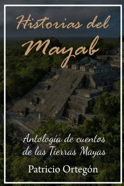 Historias del Mayab: Antologia de cuentos de las Tierras Mayas