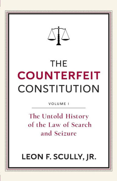 The Counterfeit Constitution I: The Untold History of the Law of Search and Seizure