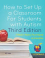How to Set Up a Classroom For Students with Autism Third Edition: A Manual for Teachers, Para-professionals and Administrators From AutismClassroom.com
