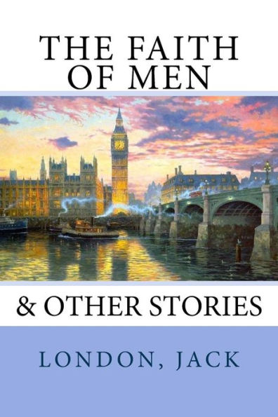 The Faith of Men: & Other Stories