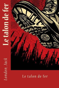 Title: Le Talon de Fer, Author: Jack London