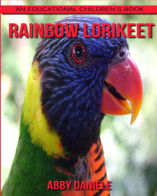 Rainbow lorikeet! An Educational Children's Book about Rainbow lorikeet ...