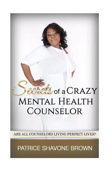 Secrets Of A Crazy Mental Health Counselor