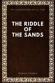 Title: The Riddle of the Sands, Author: Erskine Childers